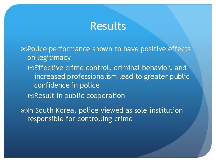 Results Police performance shown to have positive effects on legitimacy Effective crime control, criminal