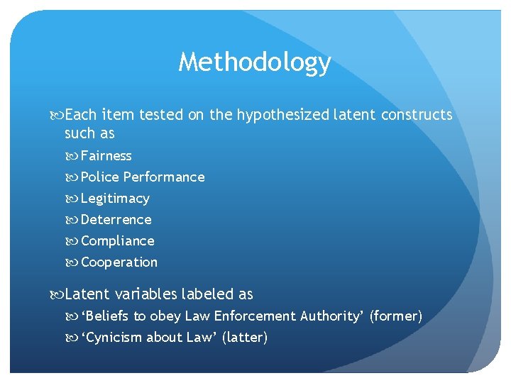 Methodology Each item tested on the hypothesized latent constructs such as Fairness Police Performance