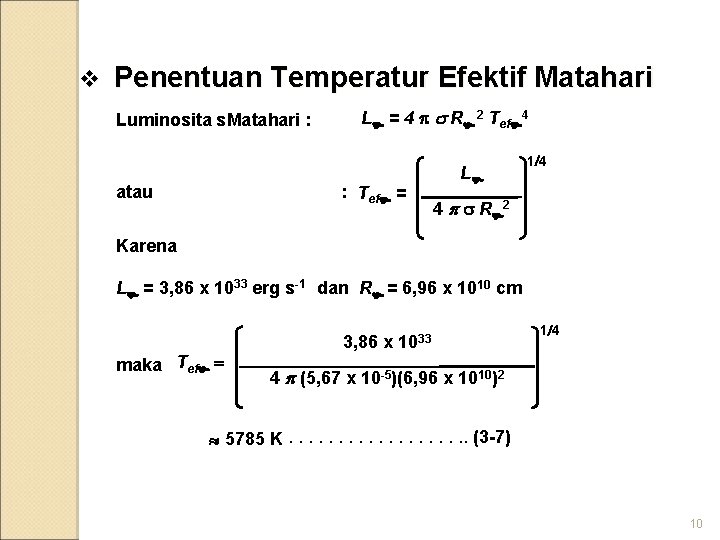 v Penentuan Temperatur Efektif Matahari Luminosita s. Matahari : atau L = 4 s