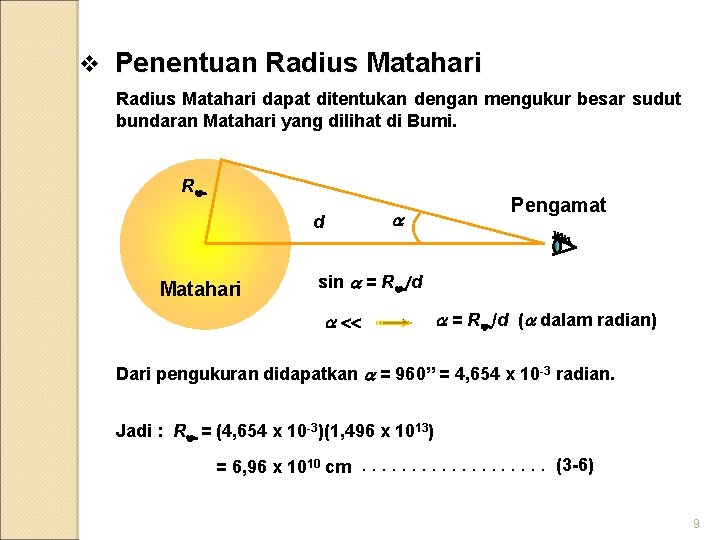 v Penentuan Radius Matahari dapat ditentukan dengan mengukur besar sudut bundaran Matahari yang dilihat