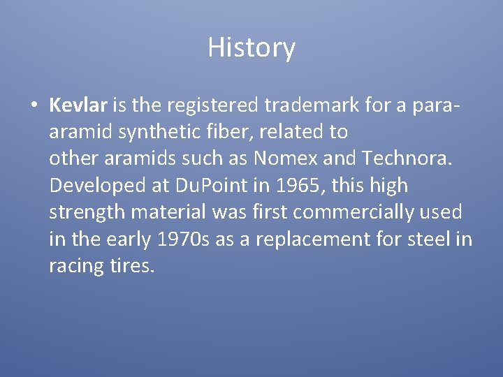 History • Kevlar is the registered trademark for a paraaramid synthetic fiber, related to