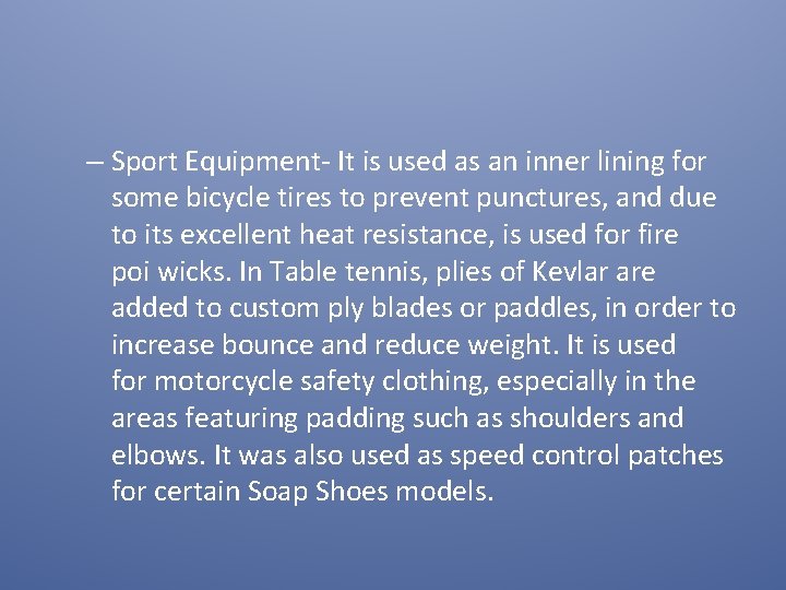 – Sport Equipment- It is used as an inner lining for some bicycle tires