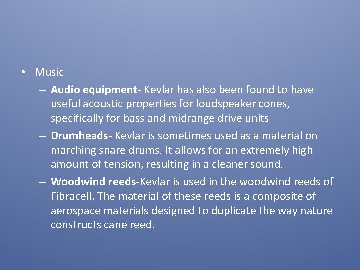  • Music – Audio equipment- Kevlar has also been found to have useful