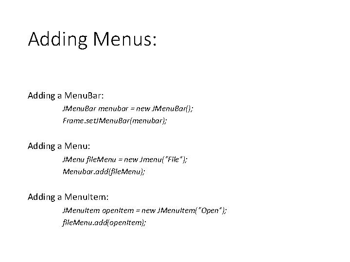 Adding Menus: Adding a Menu. Bar: JMenu. Bar menubar = new JMenu. Bar(); Frame.