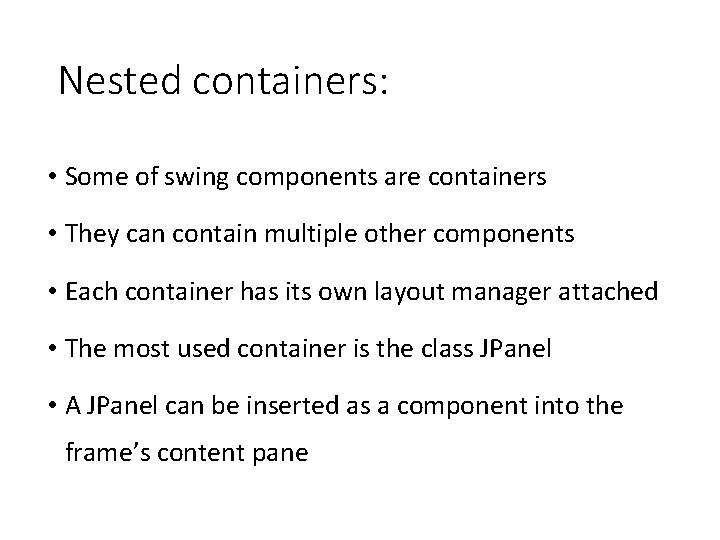 Nested containers: • Some of swing components are containers • They can contain multiple