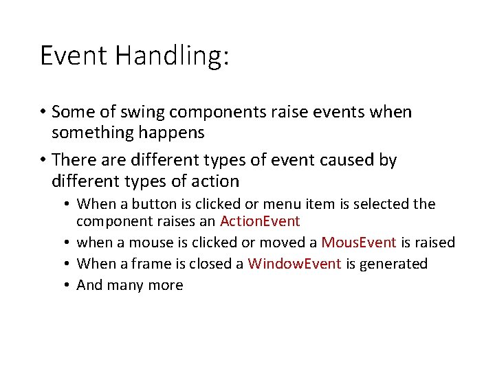 Event Handling: • Some of swing components raise events when something happens • There