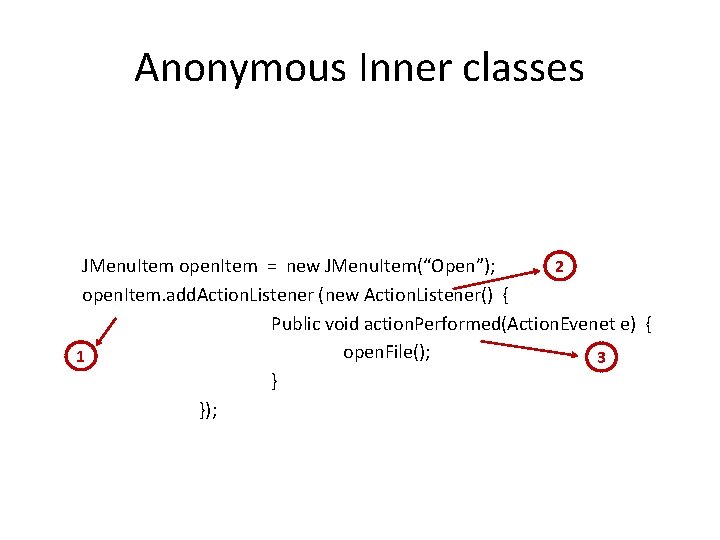 Anonymous Inner classes 2 JMenu. Item open. Item = new JMenu. Item(“Open”); open. Item.