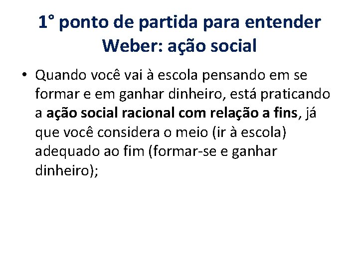 1° ponto de partida para entender Weber: ação social • Quando você vai à