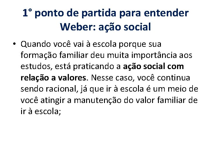 1° ponto de partida para entender Weber: ação social • Quando você vai à