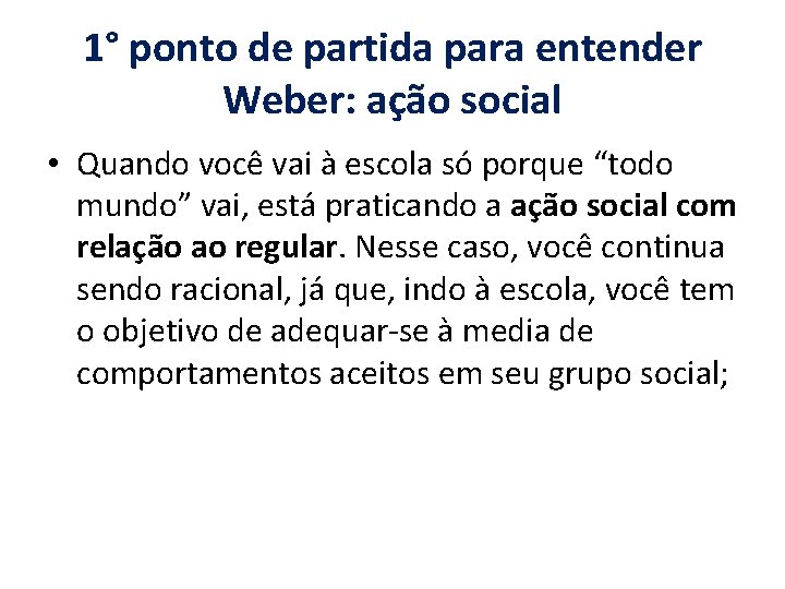 1° ponto de partida para entender Weber: ação social • Quando você vai à