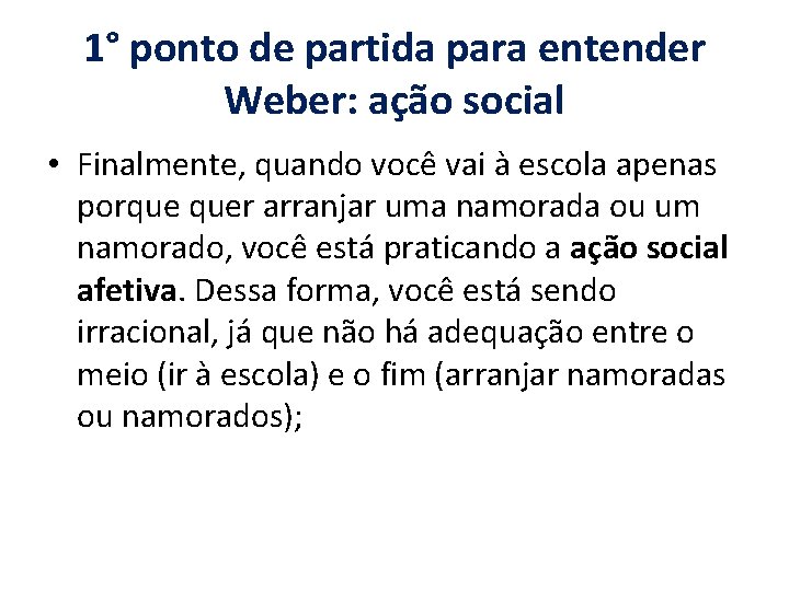 1° ponto de partida para entender Weber: ação social • Finalmente, quando você vai