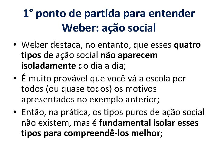 1° ponto de partida para entender Weber: ação social • Weber destaca, no entanto,