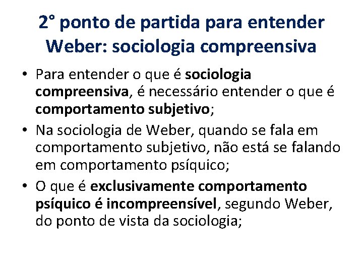 2° ponto de partida para entender Weber: sociologia compreensiva • Para entender o que