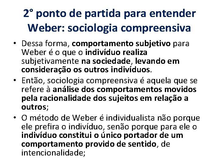 2° ponto de partida para entender Weber: sociologia compreensiva • Dessa forma, comportamento subjetivo