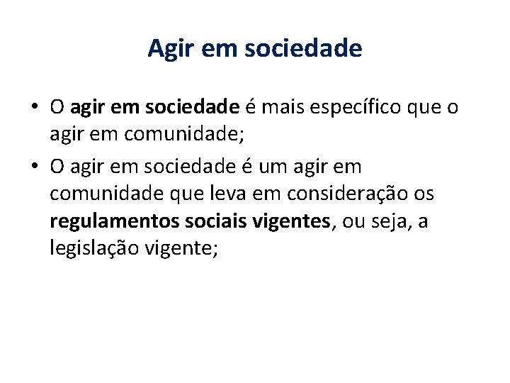 Agir em sociedade • O agir em sociedade é mais específico que o agir
