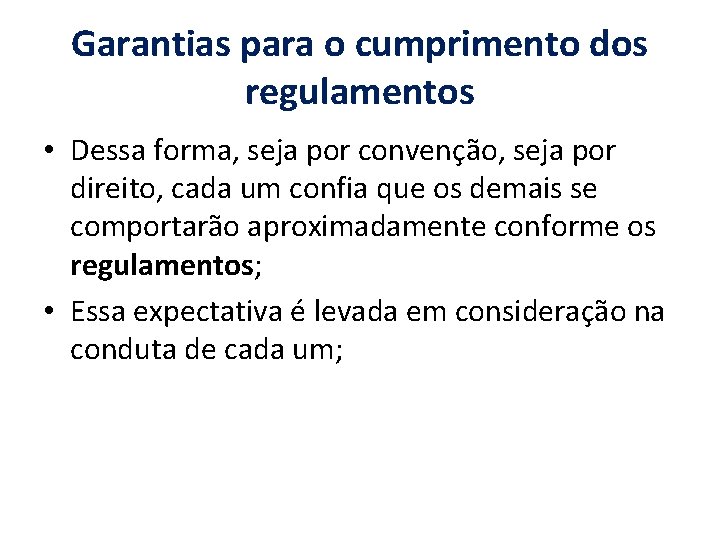 Garantias para o cumprimento dos regulamentos • Dessa forma, seja por convenção, seja por