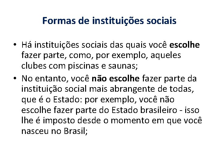 Formas de instituições sociais • Há instituições sociais das quais você escolhe fazer parte,