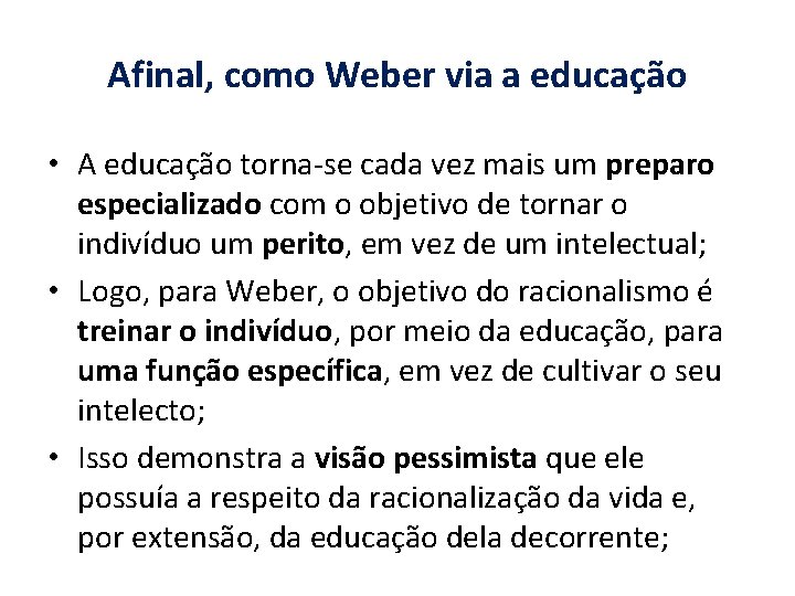 Afinal, como Weber via a educação • A educação torna-se cada vez mais um