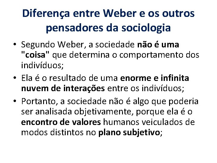 Diferença entre Weber e os outros pensadores da sociologia • Segundo Weber, a sociedade