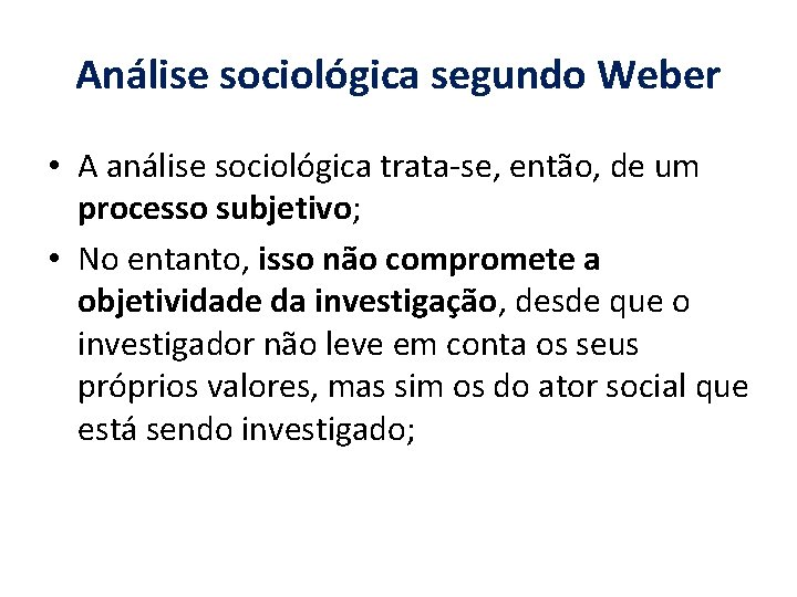 Análise sociológica segundo Weber • A análise sociológica trata-se, então, de um processo subjetivo;