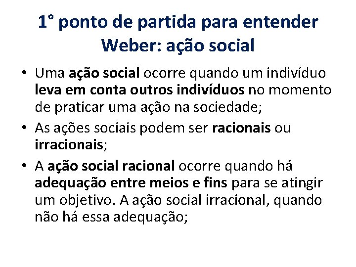 1° ponto de partida para entender Weber: ação social • Uma ação social ocorre