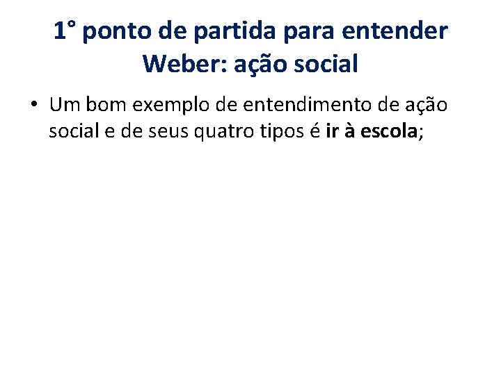 1° ponto de partida para entender Weber: ação social • Um bom exemplo de