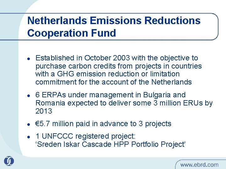 Netherlands Emissions Reductions Cooperation Fund l l Established in October 2003 with the objective