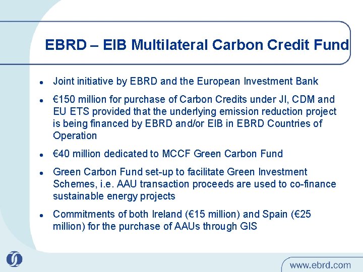 EBRD – EIB Multilateral Carbon Credit Fund l l l Joint initiative by EBRD