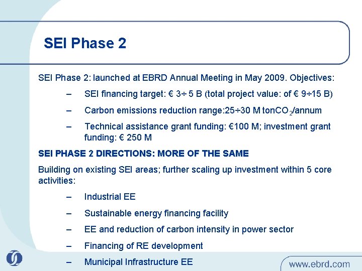 SEI Phase 2: launched at EBRD Annual Meeting in May 2009. Objectives: – SEI