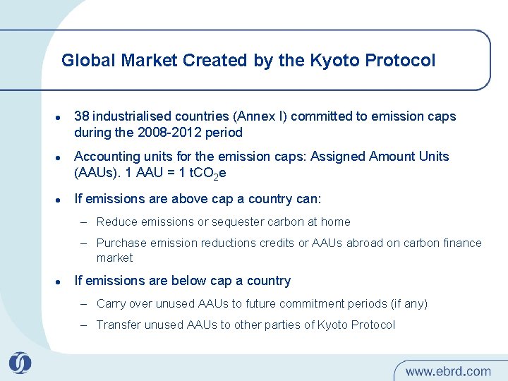 Global Market Created by the Kyoto Protocol l 38 industrialised countries (Annex I) committed