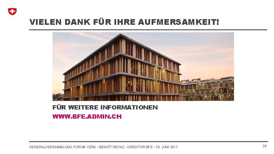 VIELEN DANK FÜR IHRE AUFMERSAMKEIT! FÜR WEITERE INFORMATIONEN WWW. BFE. ADMIN. CH GENERALVERSAMMLUNG FORUM