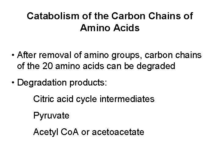 Catabolism of the Carbon Chains of Amino Acids • After removal of amino groups,