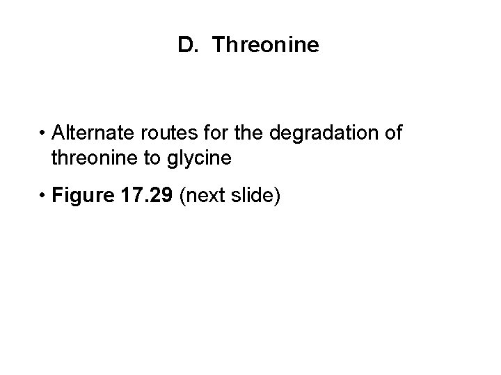 D. Threonine • Alternate routes for the degradation of threonine to glycine • Figure