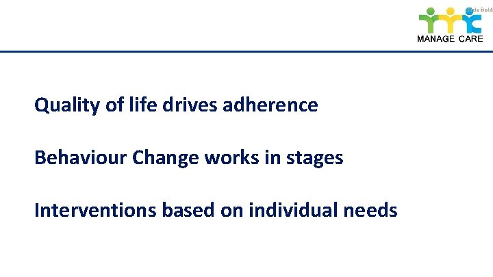 Slide Date no 4 Quality of life drives adherence Behaviour Change works in stages