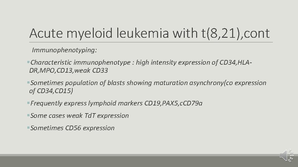 Acute myeloid leukemia with t(8, 21), cont Immunophenotyping: §Characteristic immunophenotype : high intensity expression