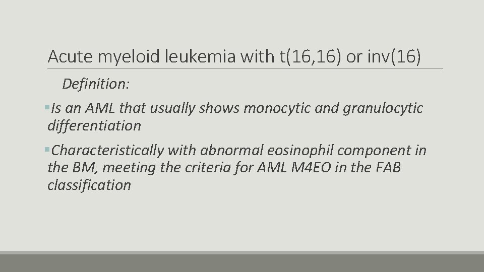 Acute myeloid leukemia with t(16, 16) or inv(16) Definition: §Is an AML that usually