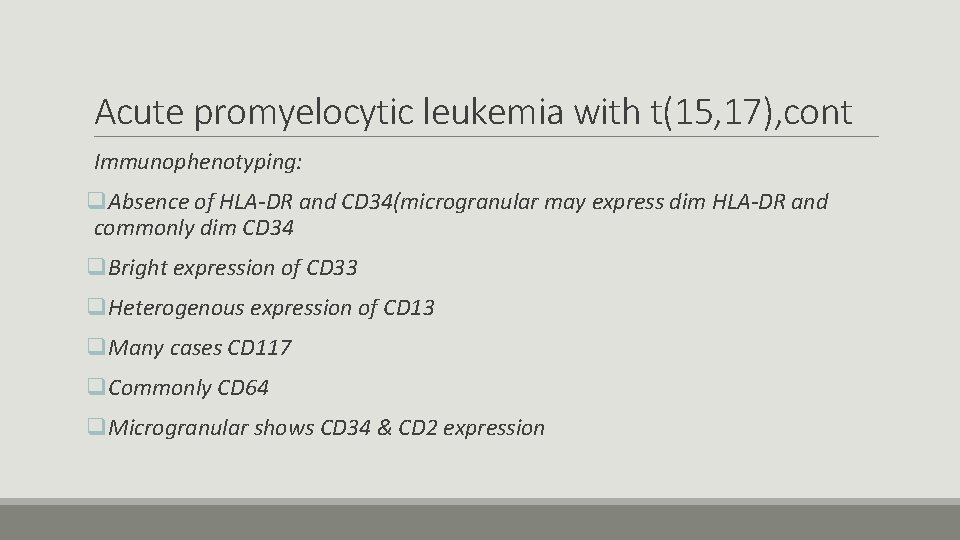 Acute promyelocytic leukemia with t(15, 17), cont Immunophenotyping: q. Absence of HLA-DR and CD