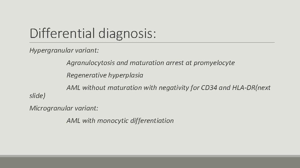 Differential diagnosis: Hypergranular variant: Agranulocytosis and maturation arrest at promyelocyte Regenerative hyperplasia slide) AML