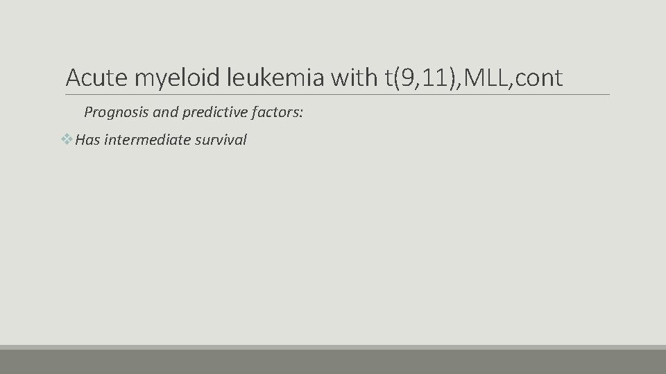 Acute myeloid leukemia with t(9, 11), MLL, cont Prognosis and predictive factors: v. Has