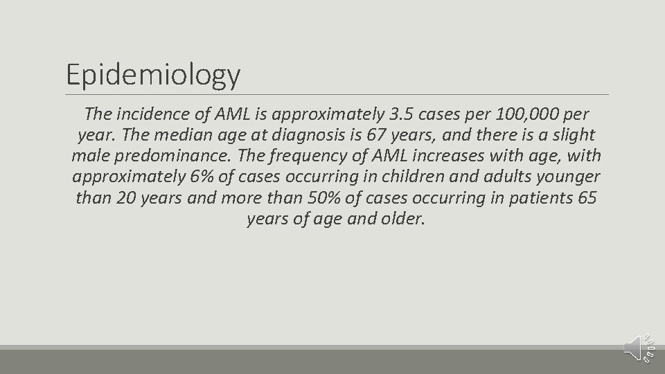 Epidemiology The incidence of AML is approximately 3. 5 cases per 100, 000 per