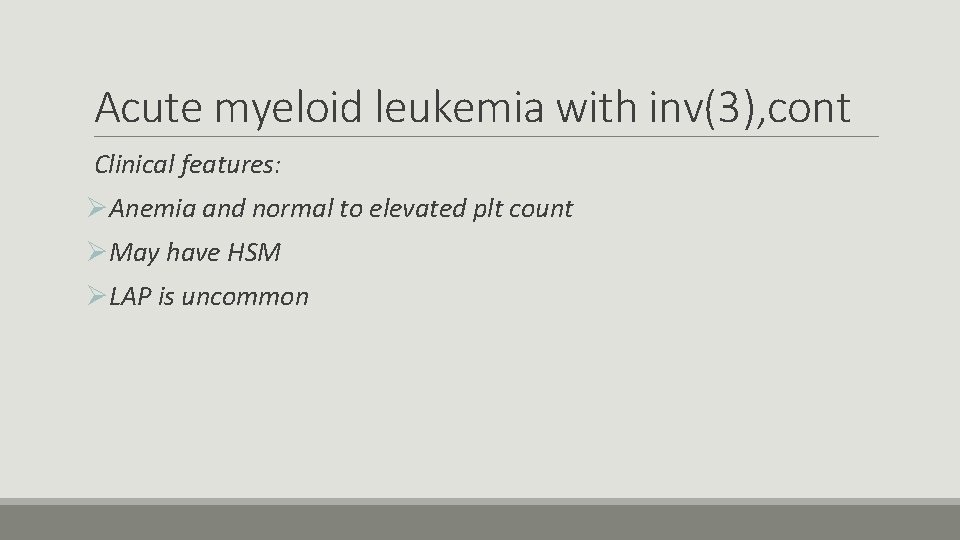 Acute myeloid leukemia with inv(3), cont Clinical features: ØAnemia and normal to elevated plt
