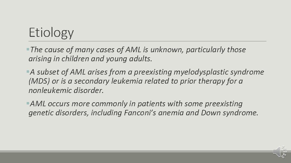 Etiology §The cause of many cases of AML is unknown, particularly those arising in
