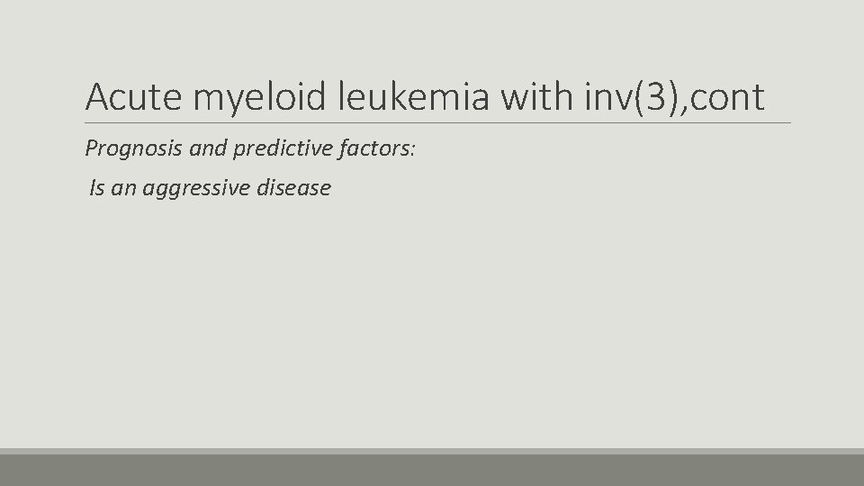 Acute myeloid leukemia with inv(3), cont Prognosis and predictive factors: Is an aggressive disease