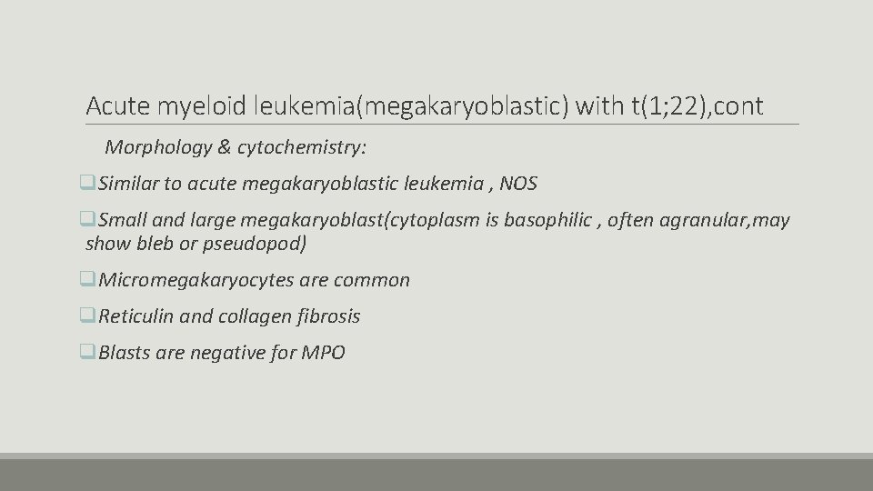 Acute myeloid leukemia(megakaryoblastic) with t(1; 22), cont Morphology & cytochemistry: q. Similar to acute