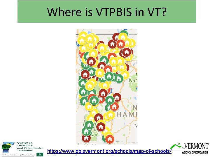 Where is VTPBIS in VT? https: //www. pbisvermont. org/schools/map-of-schools/ 
