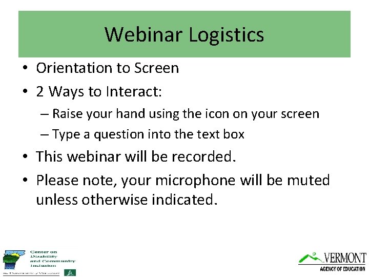 Webinar Logistics • Orientation to Screen • 2 Ways to Interact: – Raise your