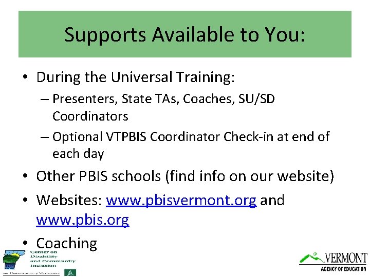 Supports Available to You: • During the Universal Training: – Presenters, State TAs, Coaches,