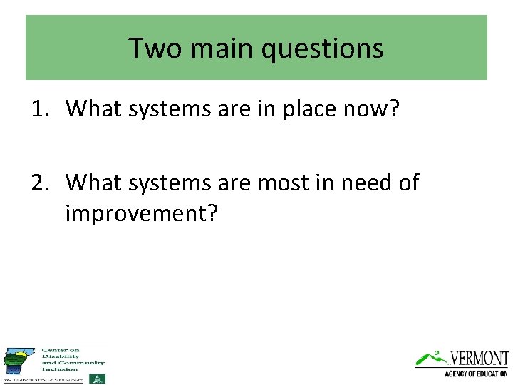 Two main questions 1. What systems are in place now? 2. What systems are