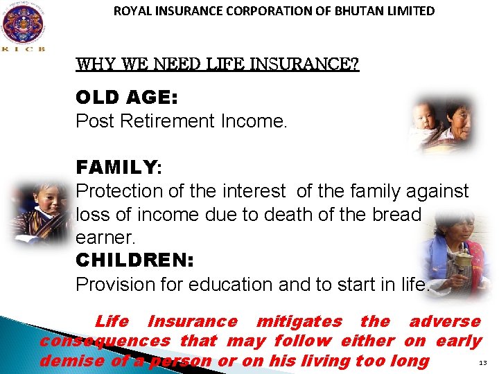 ROYAL INSURANCE CORPORATION OF BHUTAN LIMITED WHY WE NEED LIFE INSURANCE? OLD AGE: Post