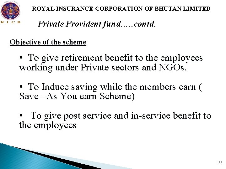 ROYAL INSURANCE CORPORATION OF BHUTAN LIMITED Private Provident fund…. . contd. Objective of the